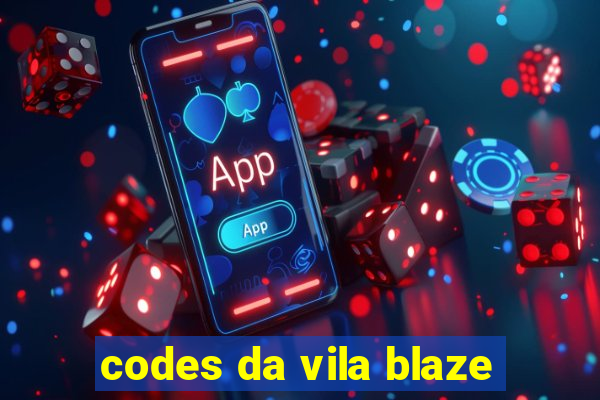 codes da vila blaze